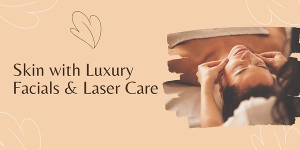 Skin with Luxury Facials & Laser Care